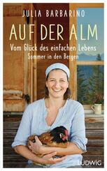 Auf der Alm - Vom Gl&uuml;ck des einfachen Lebens