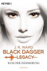 Black Dagger Legacy - Kuss der D&auml;mmerung