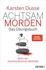Achtsam morden - Das &Uuml;bungsbuch nach der Joschka-Breitner-Methode