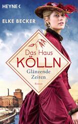 Das Haus K&ouml;lln. Gl&auml;nzende Zeiten