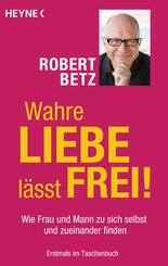 Wahre Liebe l&auml;sst frei!