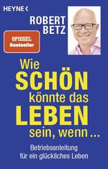 Wie sch&ouml;n k&ouml;nnte das Leben sein, wenn ...