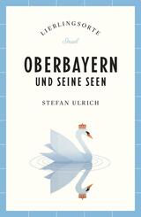 Oberbayern und seine Seen Reisef&uuml;hrer LIEBLINGSORTE