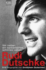 Wir hatten ein barbarisches, sch&ouml;nes Leben. Rudi Dutschke