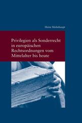 Privilegien als Sonderrecht in europ&auml;ischen Rechtsordnungen vom Mittelalter bis heute