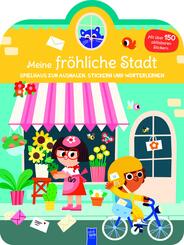 Meine fr&ouml;hliche Stadt - Spielhaus zum Ausmalen, Stickern und W&ouml;rter lerner