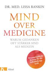 Mind over Medicine - Warum Gedanken oft st&auml;rker sind als Medizin