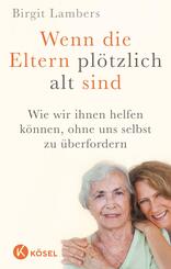 Wenn die Eltern pl&ouml;tzlich alt sind