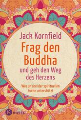 Frag den Buddha - und geh den Weg des Herzens