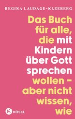 Das Buch f&uuml;r alle, die mit Kindern &uuml;ber Gott sprechen wollen, aber nicht wissen, wie