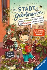 Die Stadtg&auml;rtnerin, Band 1 - Lieber Gurken auf dem Dach als Tomaten auf den Augen!