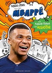 Fu&szlig;ball-Stars - Alles &uuml;ber Mbapp&eacute;. Vom Fu&szlig;ball-Talent zum Megastar