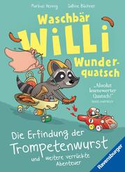Waschb&auml;r Willi Wunderquatsch - Die Erfindung der Trompetenwurst und weitere verr&uuml;ckte Abenteuer