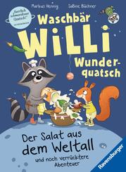 Waschb&auml;r Willi Wunderquatsch - Der Salat aus dem Weltall und noch verr&uuml;cktere Abenteuer