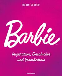 Barbie - Inspiration, Geschichte und Verm&auml;chtnis