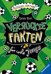Verr&uuml;ckte Fakten - Verr&uuml;ckte Fakten f&uuml;r coole Jungs. Fu&szlig;ball-Edition