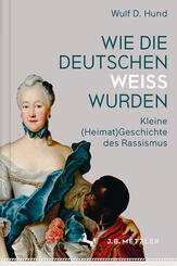 Wie die Deutschen wei&szlig; wurden; .