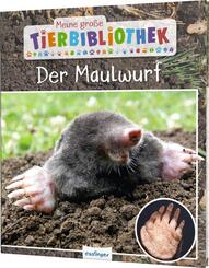Meine gro&szlig;e Tierbibliothek: Der Maulwurf