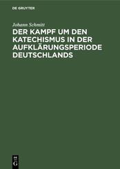 Der Kampf um den Katechismus in der Aufkl&auml;rungsperiode Deutschlands