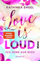 Love Is Loud - Ich h&ouml;re nur dich