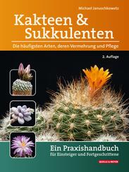 Kakteen und Sukkulenten - Die h&auml;ufigsten Arten, deren Vermehrung und Pflege
