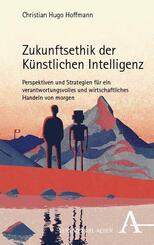 Zukunftsethik der K&uuml;nstlichen Intelligenz