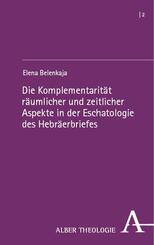 Die Komplementarit&auml;t r&auml;umlicher und zeitlicher Aspekte in der Eschatologie des Hebr&auml;erbriefes