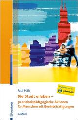 Die Stadt erleben - 50 erlebnisp&auml;dagogische Aktionen f&uuml;r Menschen mit Beeintr&auml;chtigungen