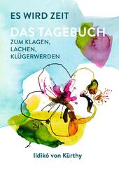 Es wird Zeit - Das Tagebuch zum Klagen, Lachen, Kl&uuml;gerwerden