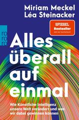 Alles &uuml;berall auf einmal - Wie K&uuml;nstliche Intelligenz unsere Welt ver&auml;ndert und was wir dabei gewinnen k&ouml;nnen