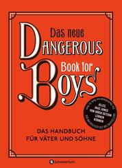 Das neue Dangerous Book for Boys . Das Handbuch f&uuml;r V&auml;ter und S&ouml;hne. Alles, was Jungs von ihren V&auml;tern lernen k&ouml;nnen