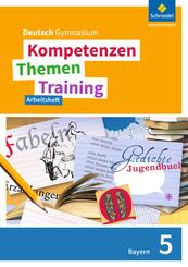 Kompetenzen - Themen - Training. Deutsch Gymnasium Bayern - Neubearbeitung
