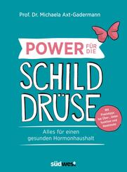 Power f&uuml;r die Schilddr&uuml;se - Alles f&uuml;r einen gesunden Hormonhaushalt. Mit Praxistipps bei &Uuml;berfunktion, Unterfunktion und Hashimoto