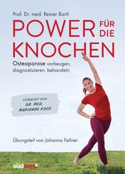 Power f&uuml;r die Knochen  - Osteoporose vorbeugen, diagnostizieren, behandeln - &Uuml;bungsteil von Johanna Fellner