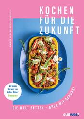 Kochen f&uuml;r die Zukunft  - Die Welt retten - aber mit Genuss!