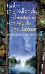 Die Abenteuer von Aguila und Jaguar - Drei Romane in einem Band: Die Stadt der wilden G&ouml;tter, Im Reich des Goldenen Drachen, Im Bann der Masken