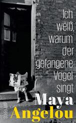 Ich wei&szlig;, warum der gefangene Vogel singt (Maya Angelous Memoire 1)