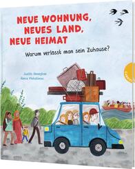 Neue Wohnung, neues Land, neue Heimat - Warum verl&auml;sst man sein Zuhause? | Sachbilderbuchreihe &uuml;ber gesellschaftliche Zusammenh&auml;nge