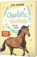 Charlottes Traumpferd 6: Durch dick und d&uuml;nn