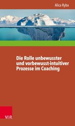 Die Rolle unbewusster und vorbewusst-intuitiver Prozesse im Coaching unter besonderer Ber&uuml;cksichtigung der Pers&ouml;nlichkeitsentwicklung des Klienten