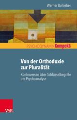 Von der Orthodoxie zur Pluralit&auml;t - Kontroversen &uuml;ber Schl&uuml;sselbegriffe der Psychoanalyse