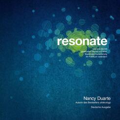 Resonate oder wie Sie mit packenden Stories und einer fesselnden Inszenierung Ihr Publikum ver&auml;ndern