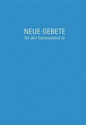 Neue Gebete f&uuml;r den Gottesdienst IV