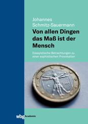 Von allen Dingen das Ma&szlig; ist der Mensch