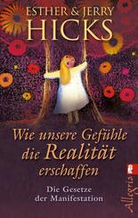 Wie unsere Gef&uuml;hle die Realit&auml;t erschaffen