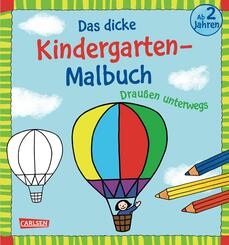 Ausmalbilder f&uuml;r Kita-Kinder: Das dicke Kindergarten-Malbuch: Drau&szlig;en unterwegs