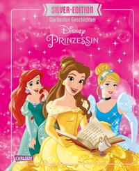 Disney Silver-Edition: Das gro&szlig;e Buch mit den besten Geschichten - Disney Prinzessinnen