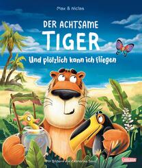 Der achtsame Tiger: Und pl&ouml;tzlich kann ich fliegen
