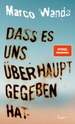 Dass es uns &uuml;berhaupt gegeben hat