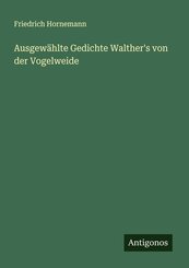 Ausgew&auml;hlte Gedichte Walther's von der Vogelweide